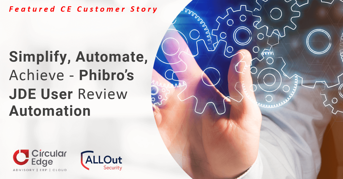 Simplify, Automate, Achieve – Phibro’s JDE User Review Automation