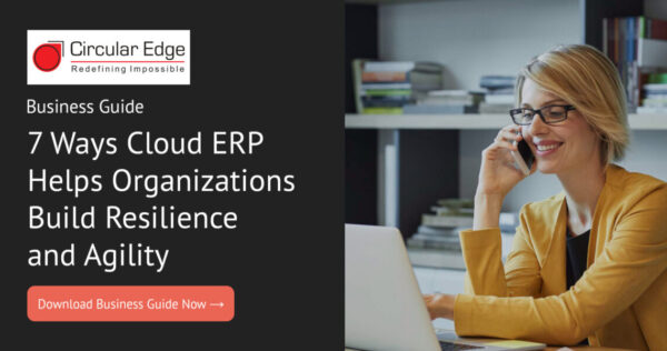 7 Ways Cloud-ERP Helps Organizations Build Resilience Agility